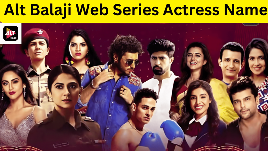 Alt Balaji Web Series Actress Name